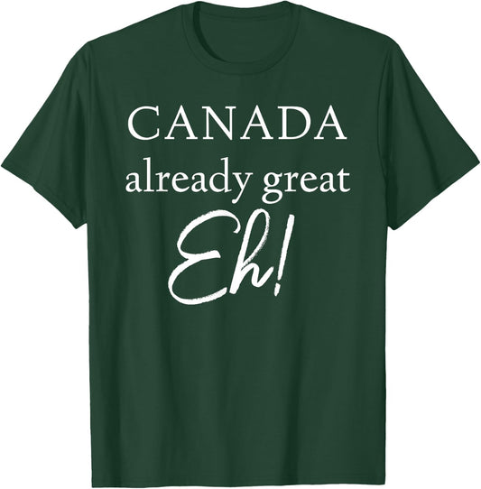 Canada Already Great Eh! T-Shirt - T-Shirt | Forest