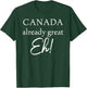 Canada Already Great Eh! T-Shirt - T-Shirt | Forest