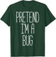 Pretend I'm a Bug Funny Halloween Bug Costume T-Shirt - T-Shirt | Forest