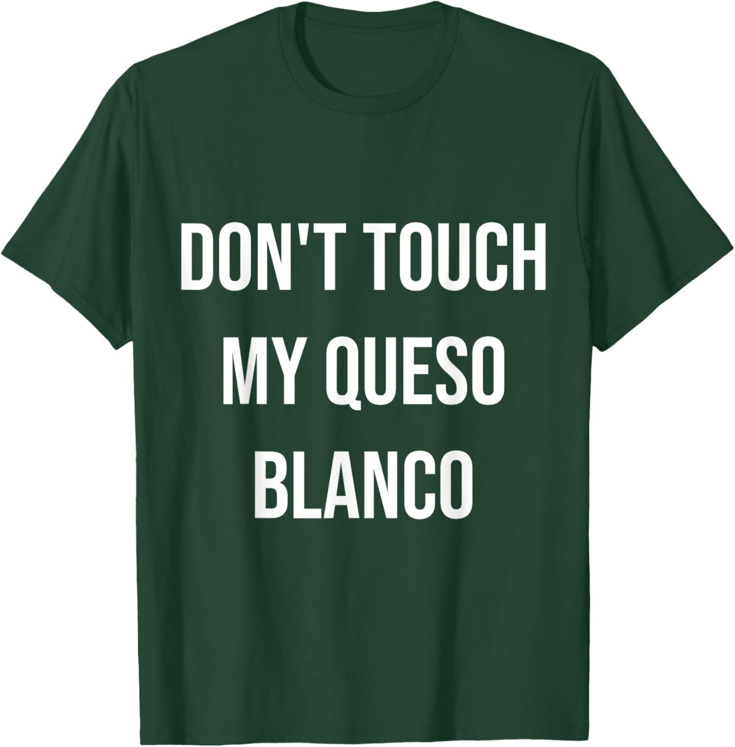 Don't Touch My Queso Blanco Funny Food Foodie Gift T-Shirt - T-Shirt | Forest
