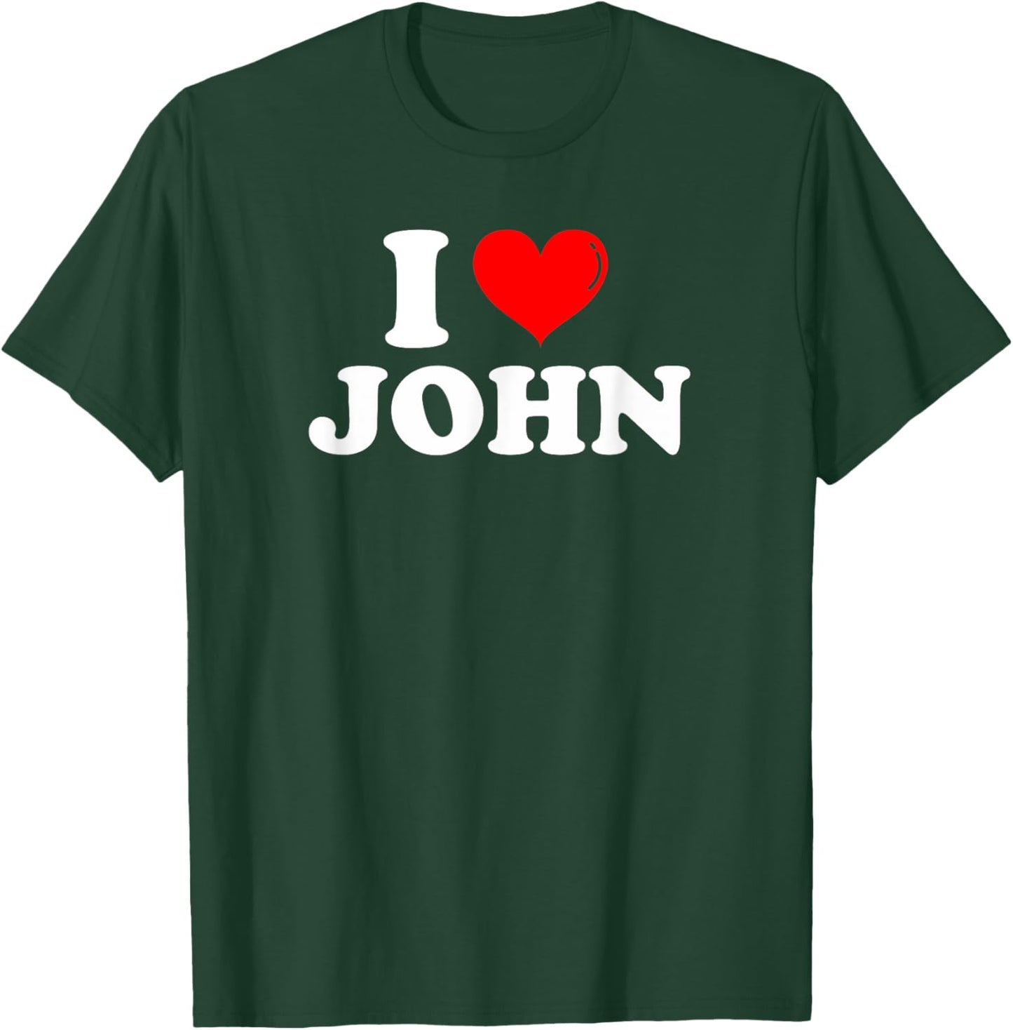I Love John I Heart John First Name John Joke Funny T-Shirt - T-Shirt | Forest