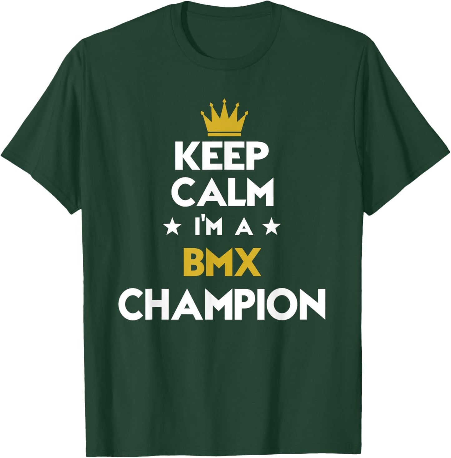 Keep Calm I'm A Bmx Champion Funny Sport Hobby Legend T-Shirt - T-Shirt | Forest
