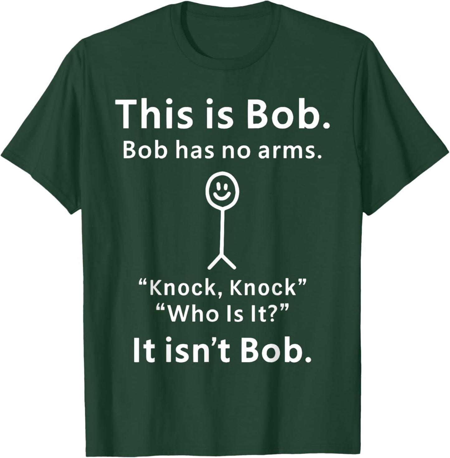 This Is Bob Bob Has No Arms Knock Who Is It It isn't Bob T-Shirt - T-Shirt | Forest