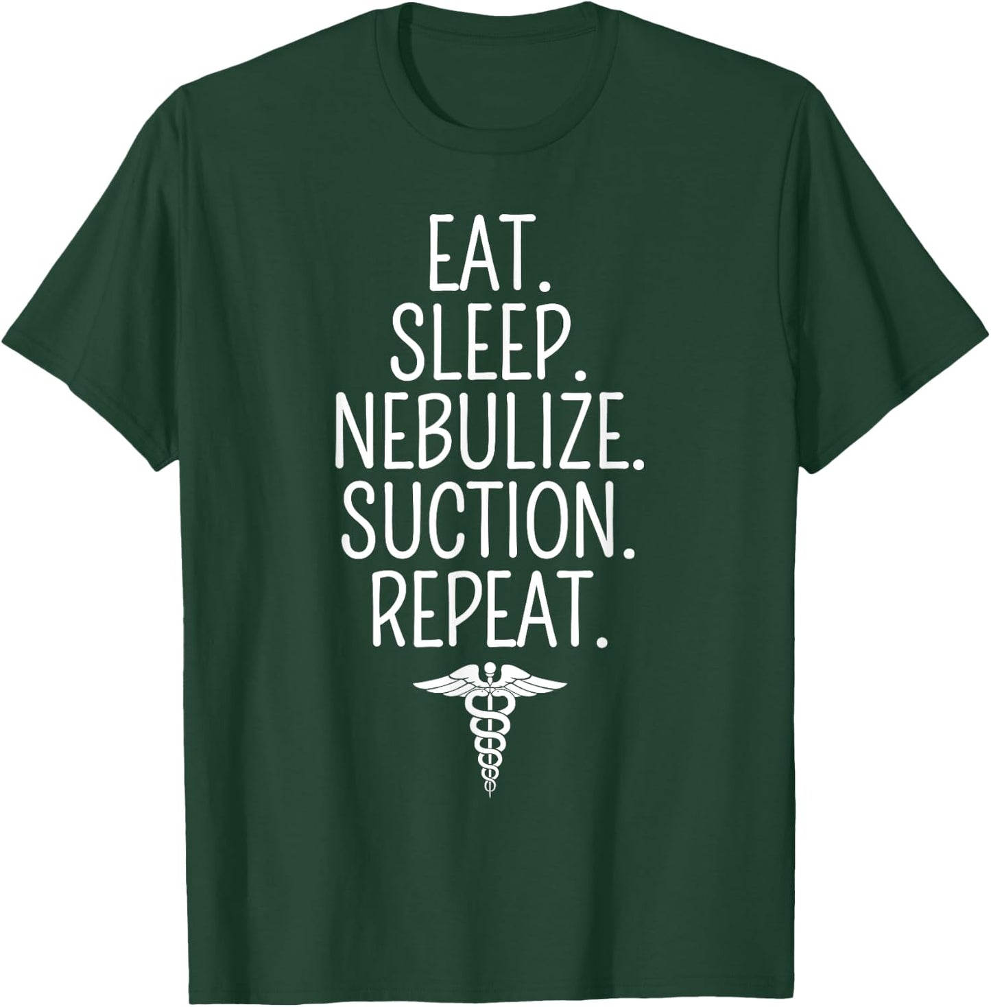 Eat Sleep Nebulize Suction Funny Respiratory Therapist T-Shirt - T-Shirt | Forest