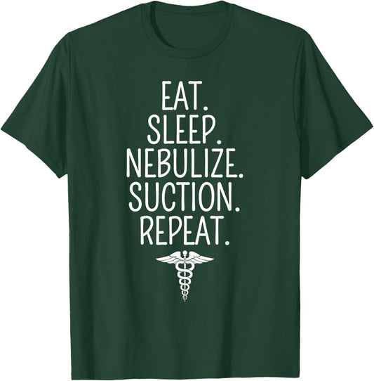 Eat Sleep Nebulize Suction Funny Respiratory Therapist T-Shirt - T-Shirt | Forest