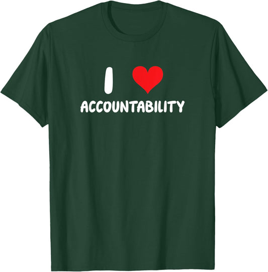 I Love Accountability - Heart - Responsible T-Shirt - T-Shirt | Forest