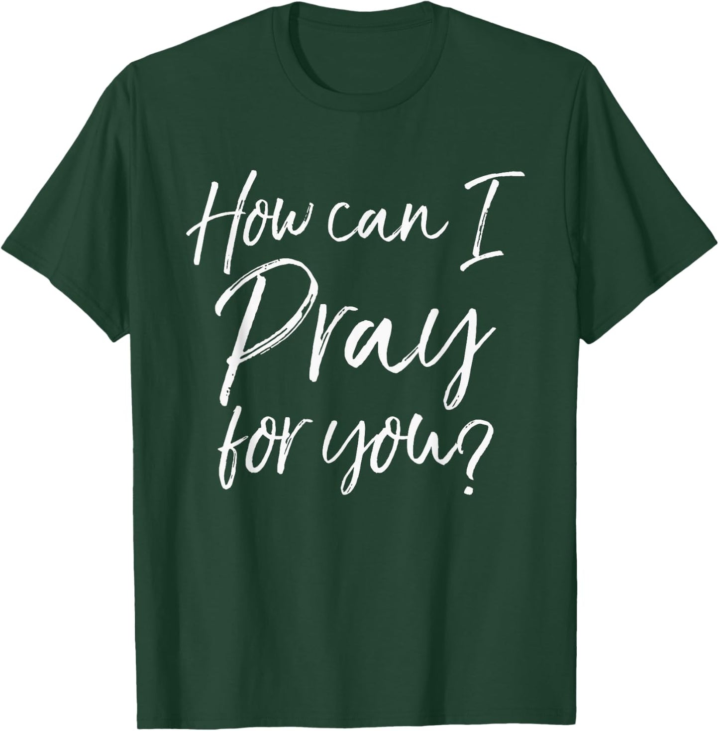 How Can I Pray for You Christian Prayer Gift Shirt T-Shirt - T-Shirt | Forest