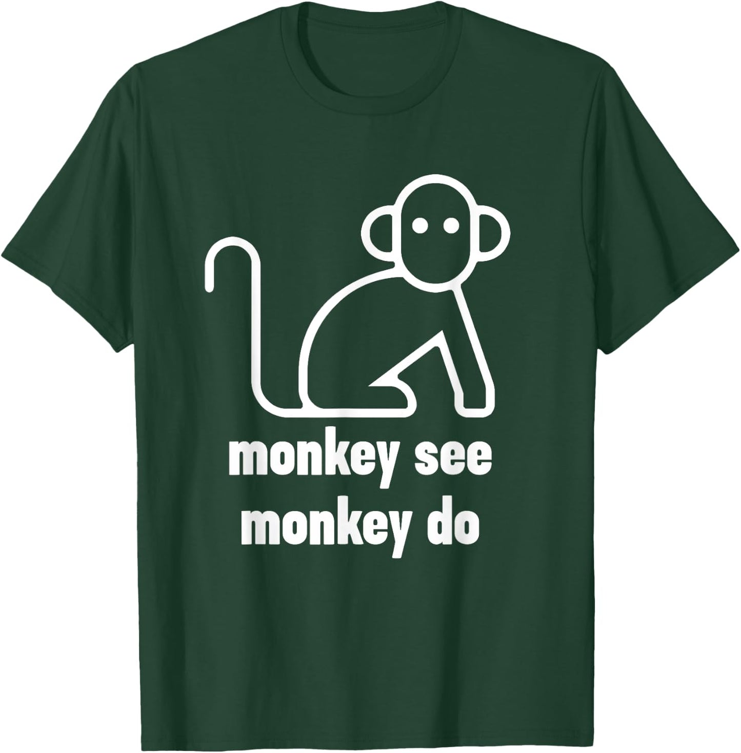 Monkey See Monkey Do Funny T-Shirt - T-Shirt | Forest