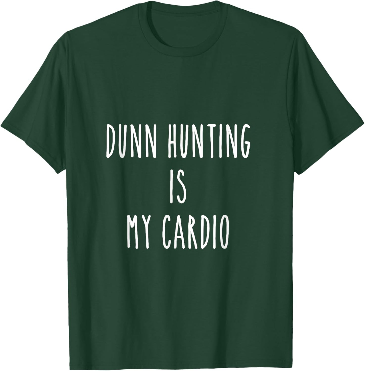 Dunn hunting is my cardio T-Shirt - T-Shirt | Forest