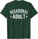 Occasional Adult Funny Adulting Humor Quote T-Shirt - T-Shirt | Forest