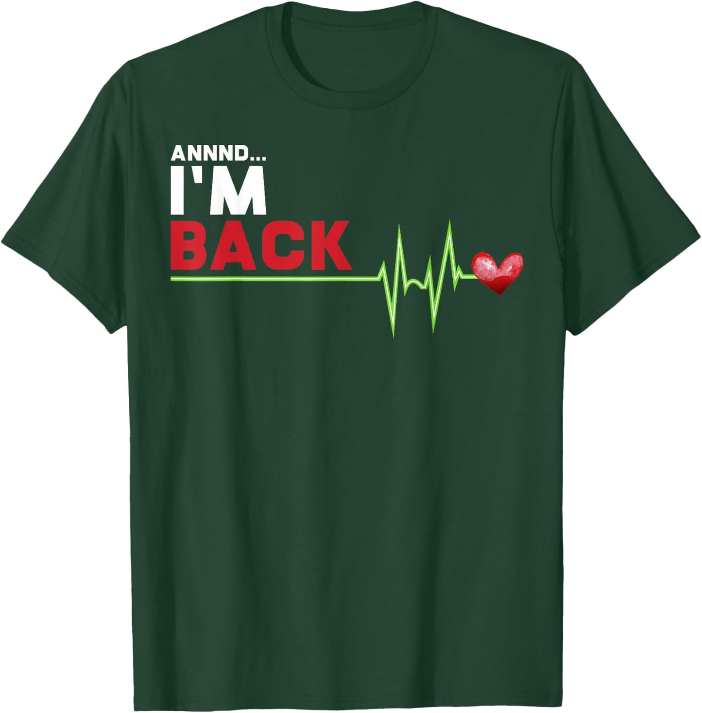 Annnd I am Back - Hilarious Heart Attack Survivor Gift T-Shirt - T-Shirt | Forest