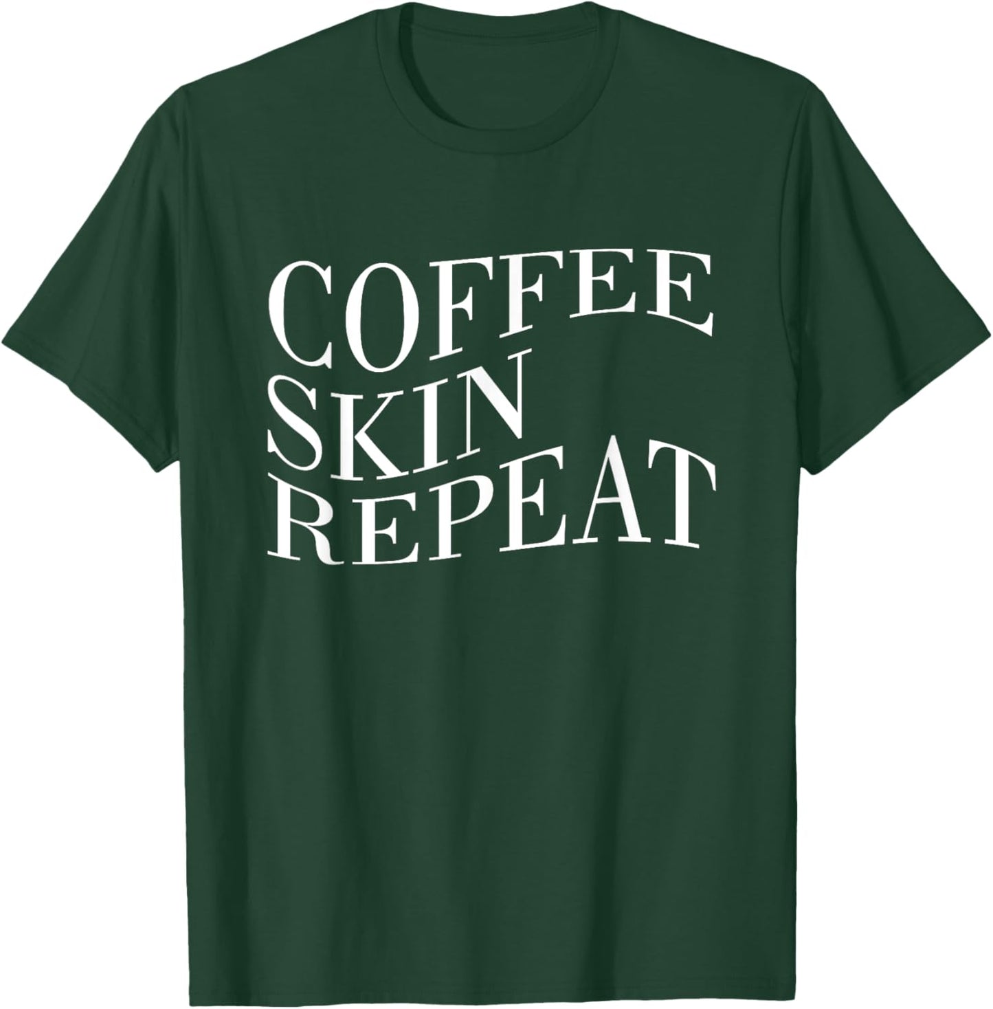 Coffee Skin Repeat Quote T-Shirt - T-Shirt | Forest