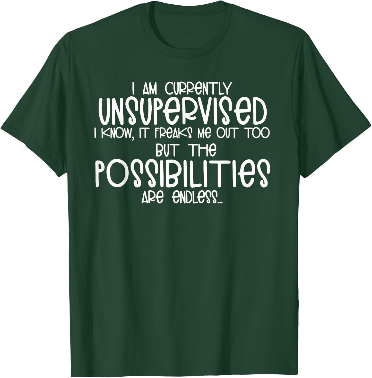 I Am Currently Unsupervised I Know it Freaks Me Out Shirt T-Shirt - T-Shirt | Forest