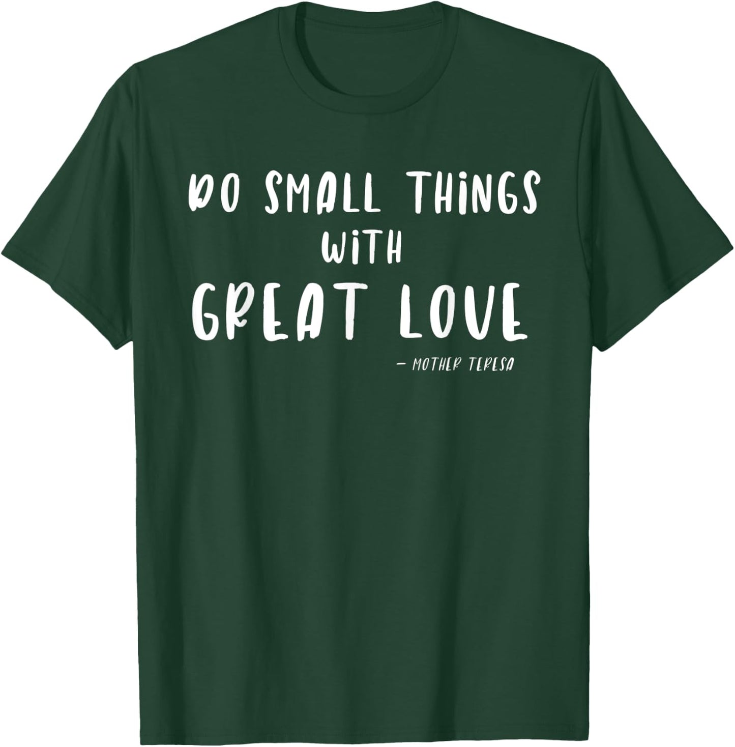 Do Small Things with Great Love Mother Teresa T-Shirt - T-Shirt | Forest