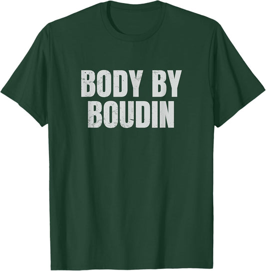 Body By Boudin Funny Louisiana Cajun Food T-Shirt - T-Shirt | Forest