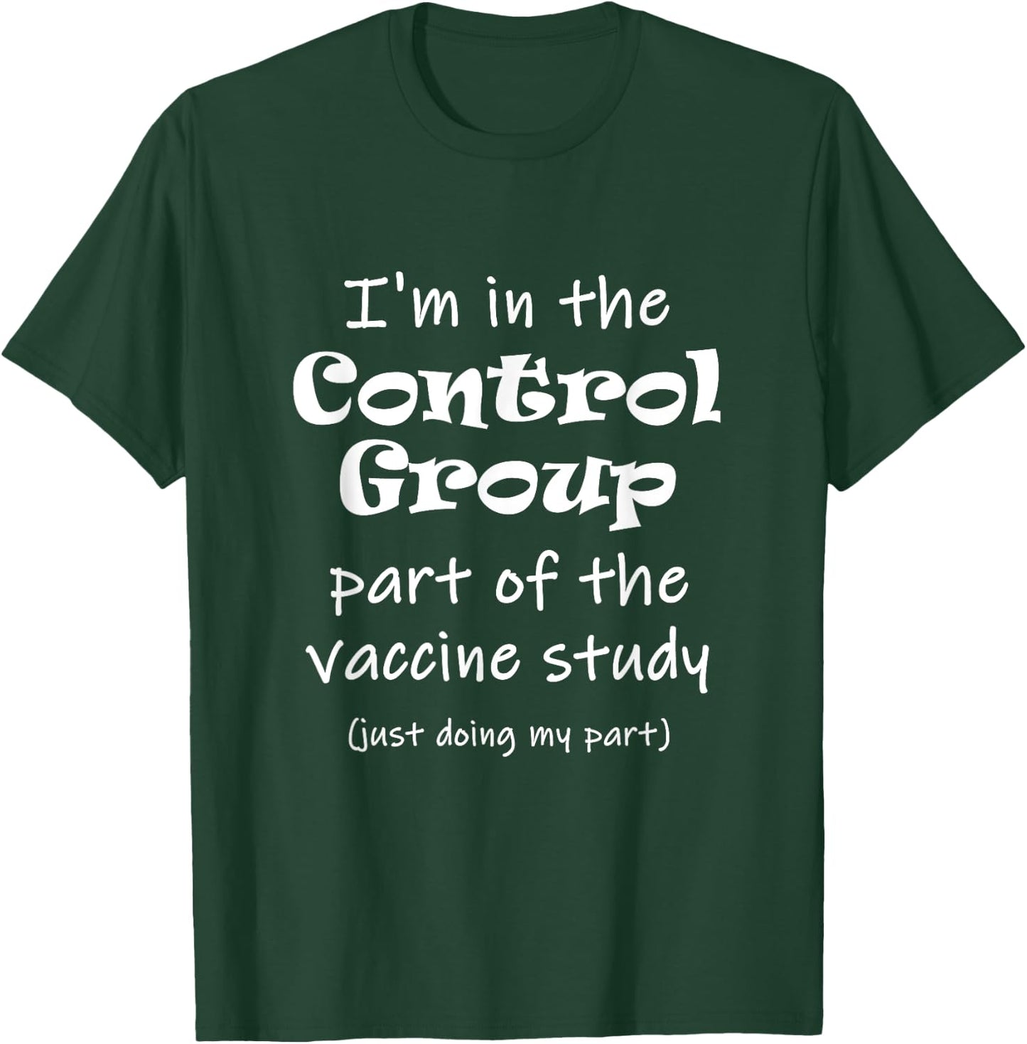 I'm in the Control Group of the vaccine study T-Shirt - T-Shirt | Forest