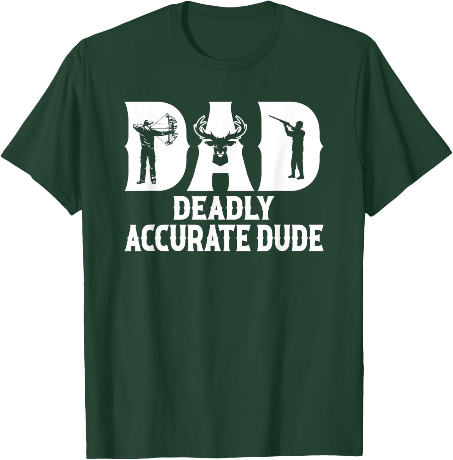 Funny Deer Hunting DAD Deadly Accurate Dude Cool Fathers Day T-Shirt - T-Shirt | Forest