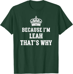 Because I'm Leah That's Why Funny Leah T-Shirt - T-Shirt | Forest