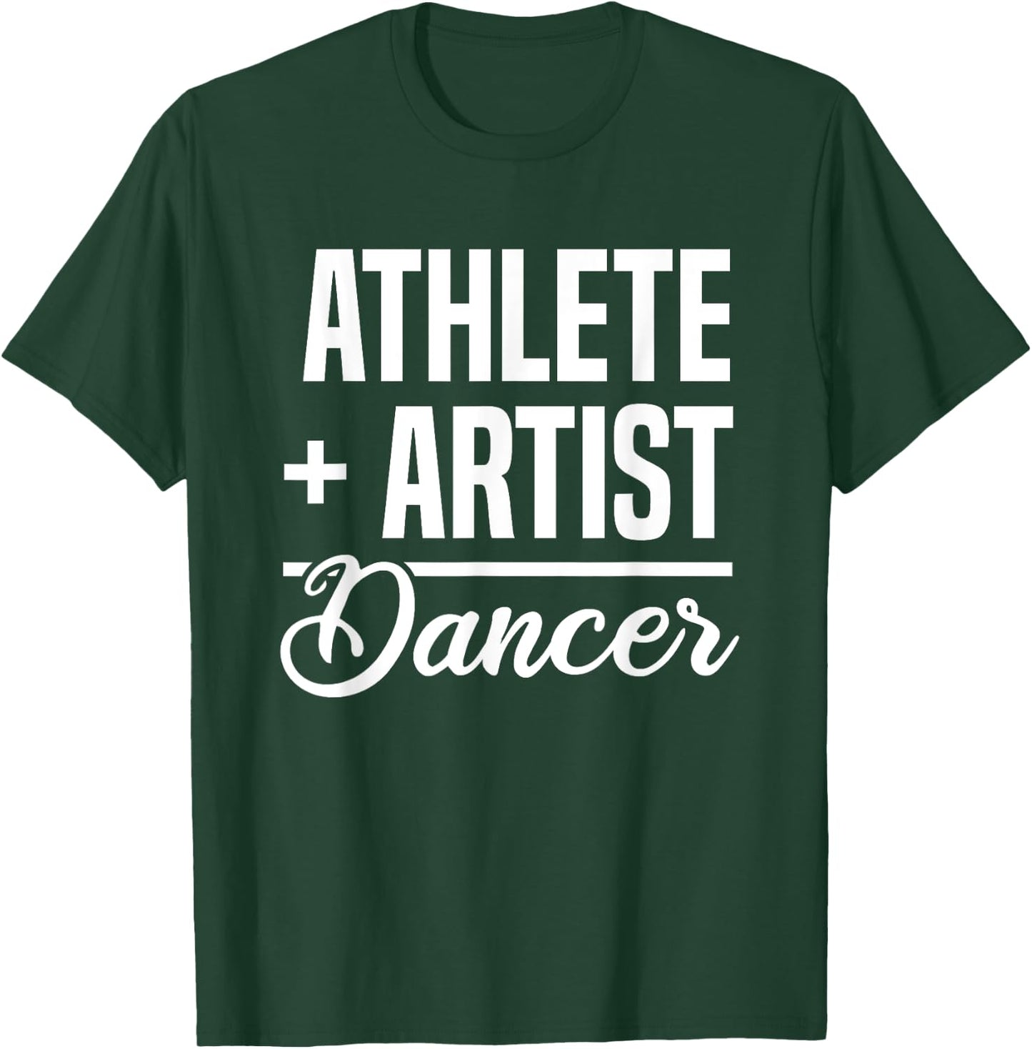 Athlete + Artist = Dancer Ballerina Ballet Dancing T-Shirt - T-Shirt | Forest