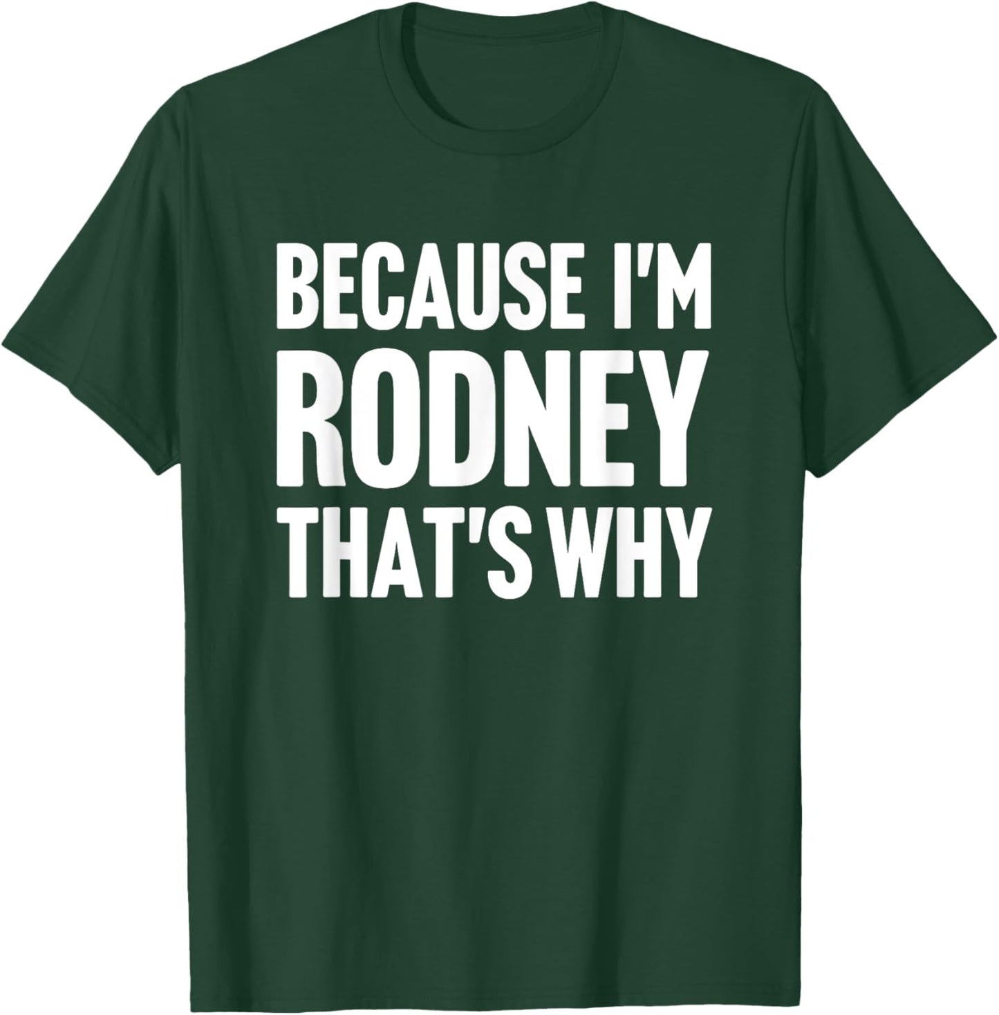 Because I'm Rodney That's Why Am Personalized Name T-Shirt - T-Shirt | Forest