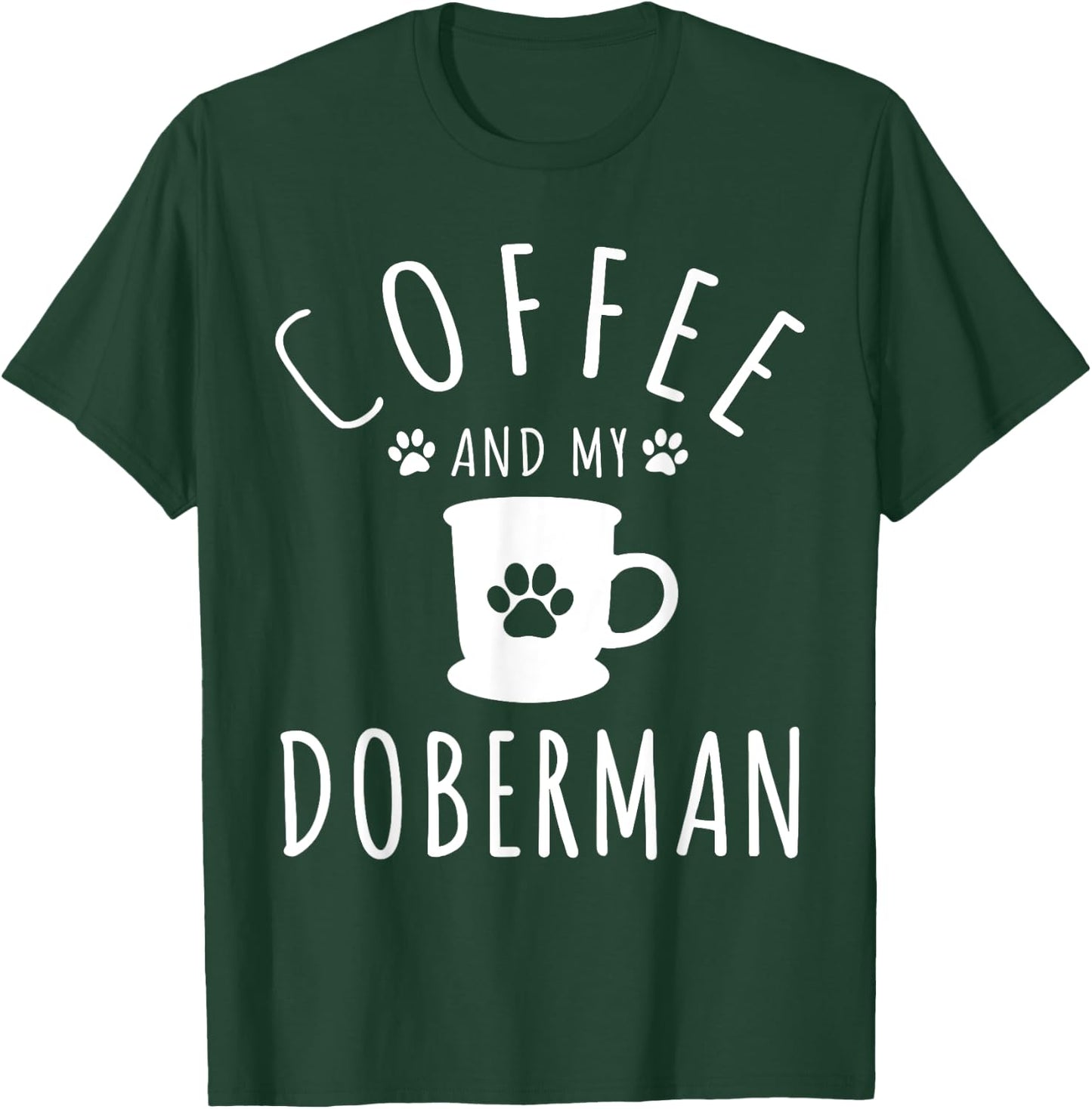 Funny Doberman Mama Shirts Dog Lover Coffee And My Doberman T-Shirt - T-Shirt | Forest