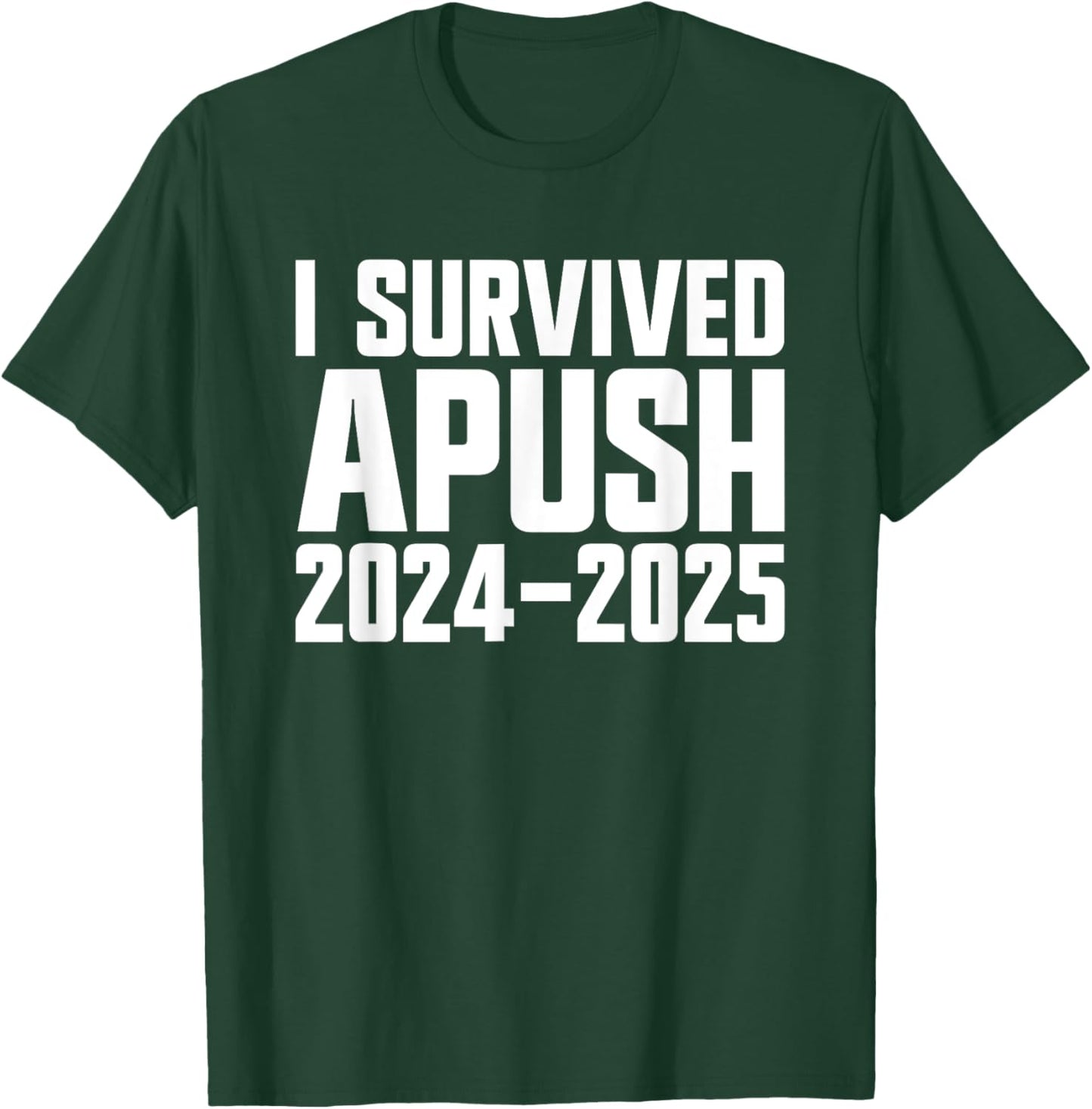 I Survived APUSH 2024-2025 AP US History Apush T-Shirt - T-Shirt | Forest