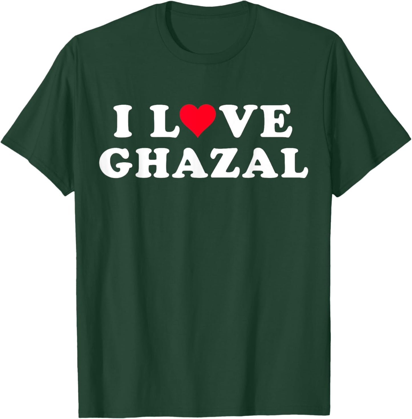 I Love Ghazal Matching Girlfriend & Boyfriend Ghazal Name T-Shirt - T-Shirt | Forest