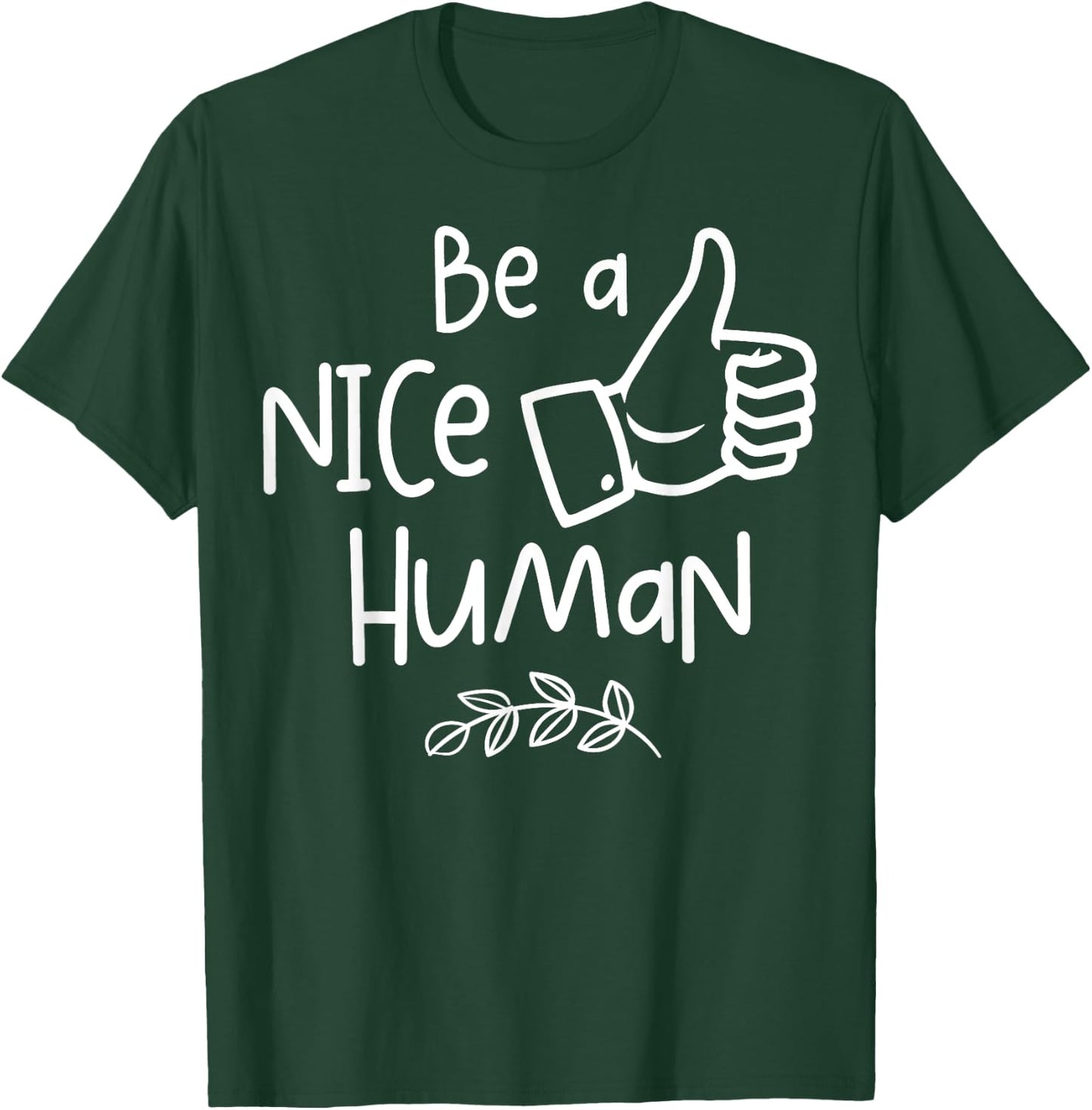 Be a Nice Human Cute Be a Good Human Gift T-Shirt - T-Shirt | Forest