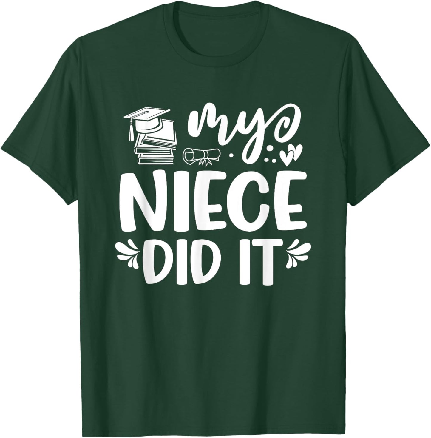 My Niece Did It Graduation Graduated T-Shirt - T-Shirt | Forest