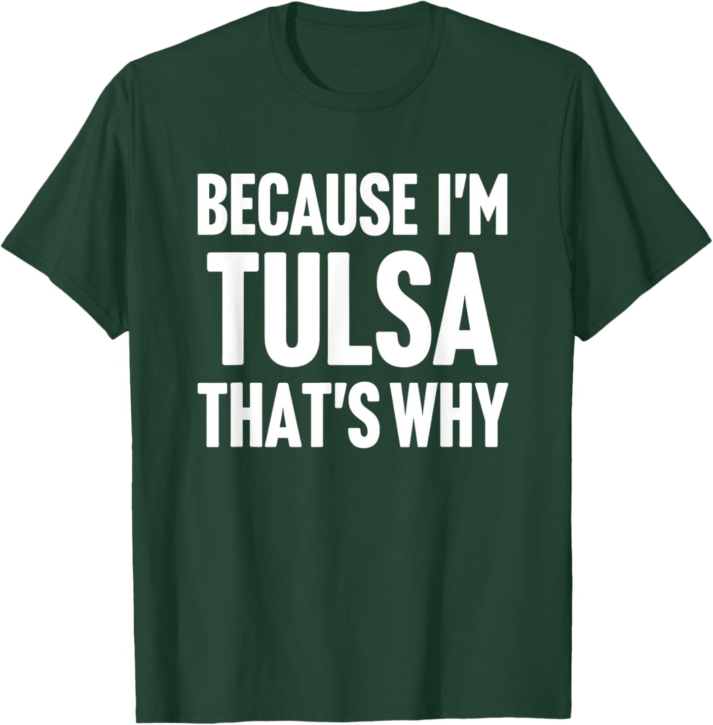 Because I'm Tulsa That's Why Am Personalized Name T-Shirt - T-Shirt | Forest
