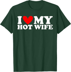 I Love My Hot Wife I Heart My Hot Wife T-Shirt - T-Shirt | Forest