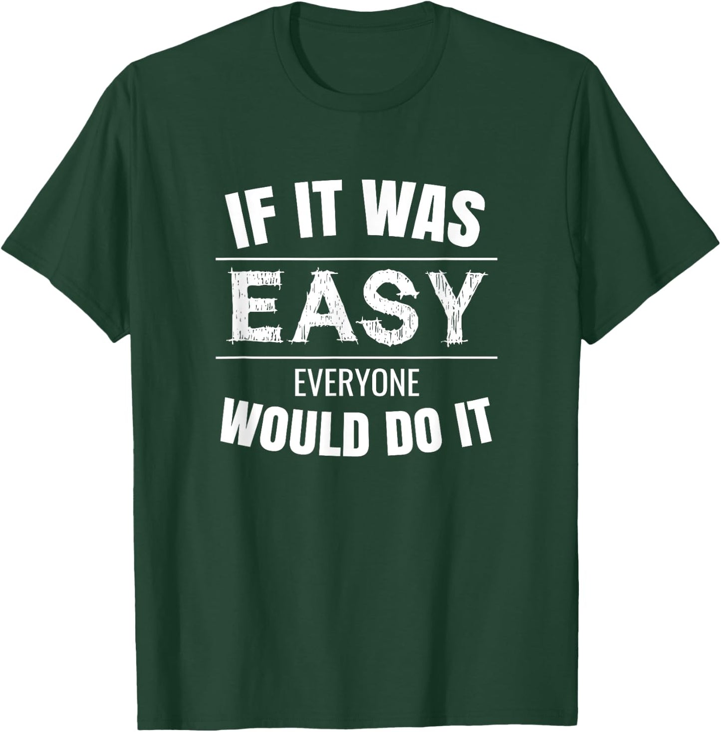 If It Was Easy Everyone Would Do It T-Shirt - T-Shirt | Forest