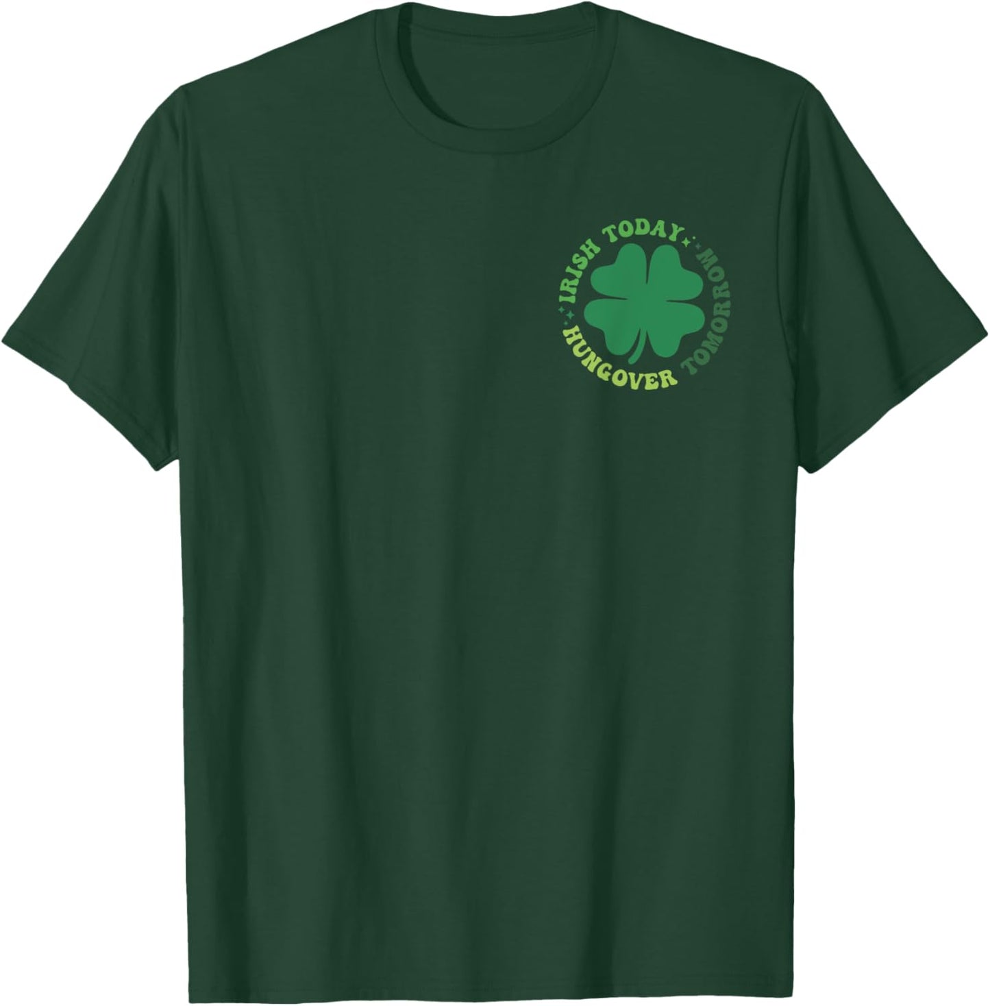 Irish Patrick Today Hungover Tomorrow, Irish Front And Back T-Shirt - T-Shirt | Forest