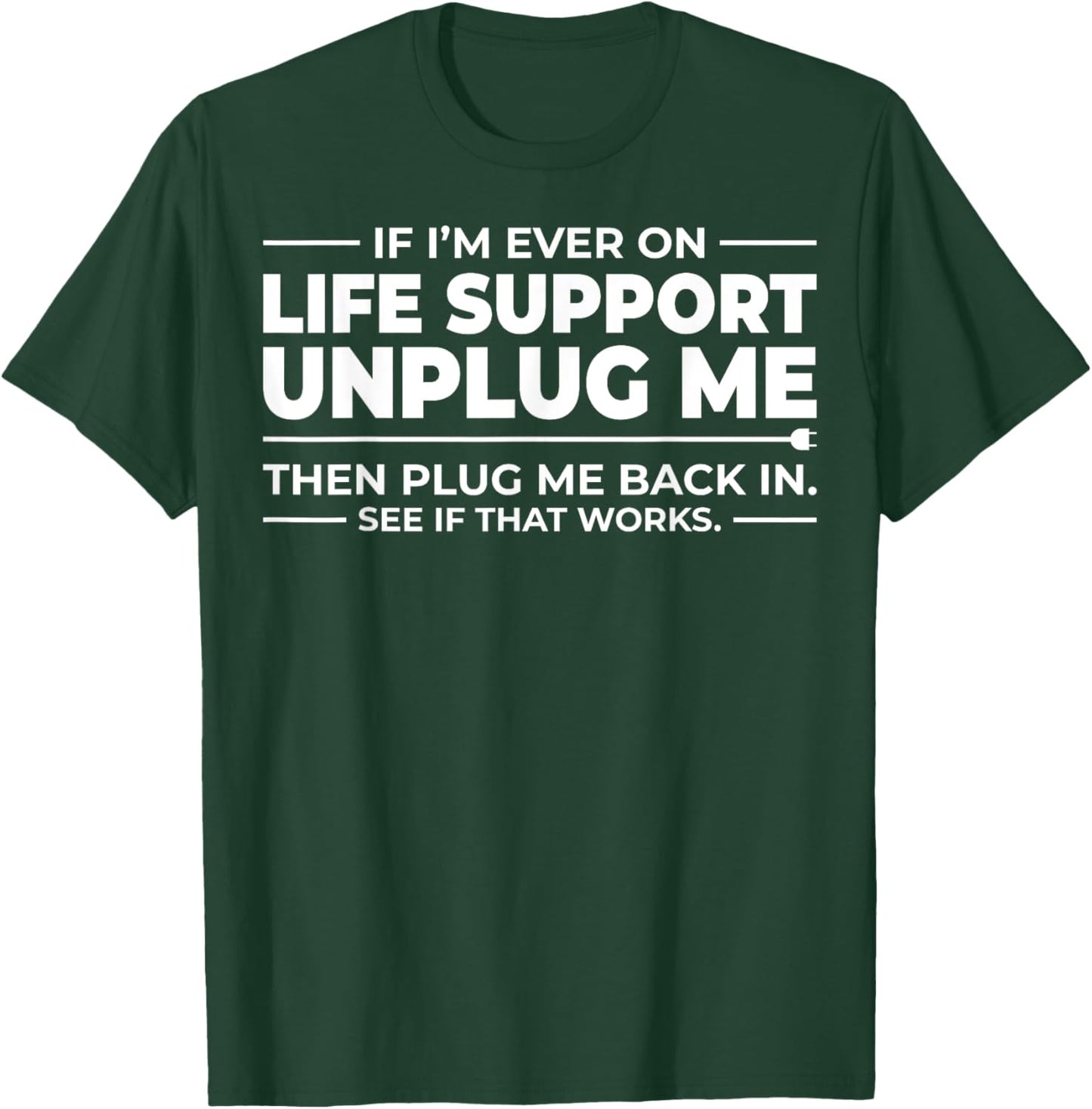If I'm Ever On Life Support Unplug Me - That Works? T-Shirt - T-Shirt | Forest