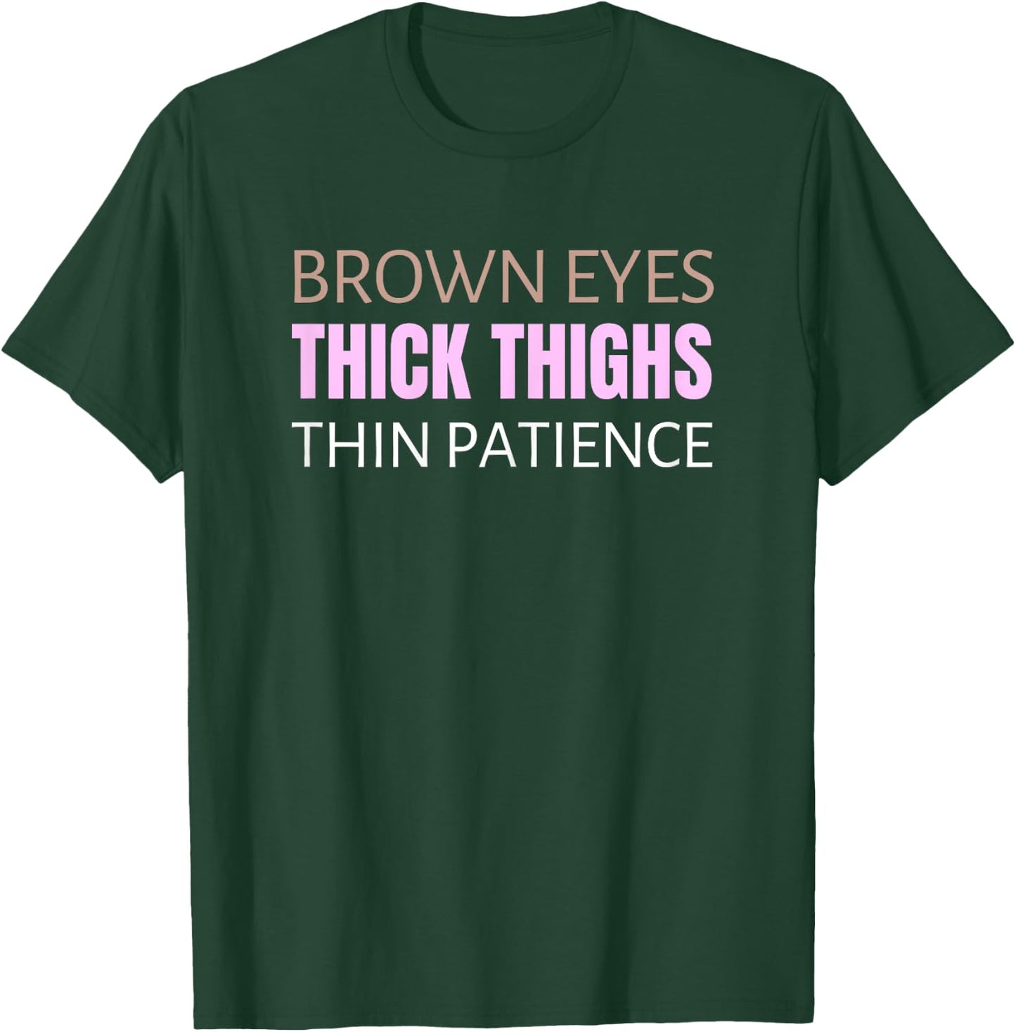 Brown Eyes Thick Thighs Thin Patience Feminism Humor T-Shirt - T-Shirt | Forest