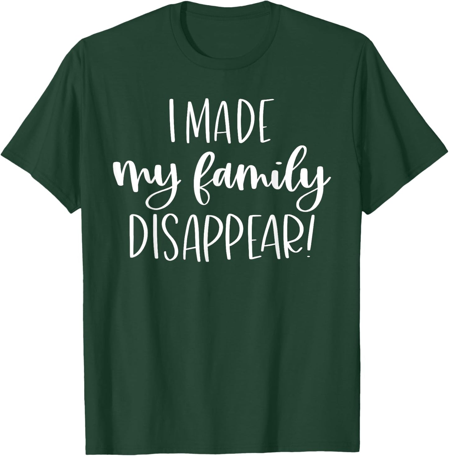 I Made My Family Disappear Funny Christmas Holiday Gift T-Shirt - T-Shirt | Forest