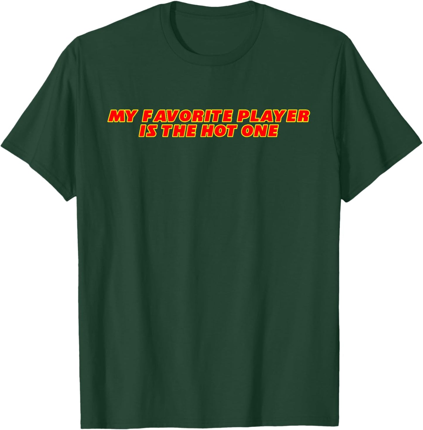 My Favorite Player Is The Hot One Apparel T-Shirt - T-Shirt | Forest