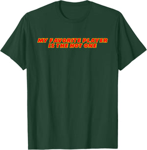 My Favorite Player Is The Hot One Apparel T-Shirt - T-Shirt | Forest