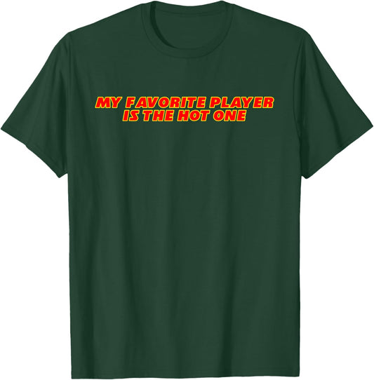 My Favorite Player Is The Hot One Apparel T-Shirt - T-Shirt | Forest