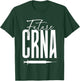 Future CRNA Apparel for CRNA Student T-Shirt - T-Shirt | Forest