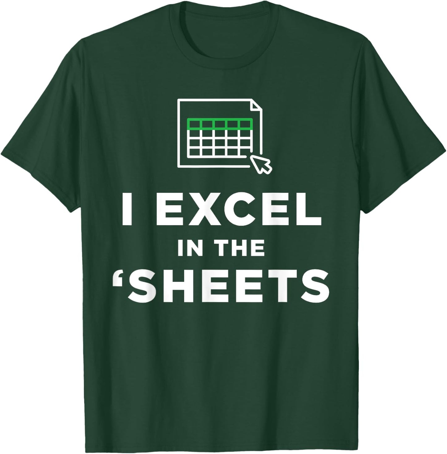 I Excel in the Sheets Spreadsheets Funny Computer Joke T-Shirt - T-Shirt | Forest