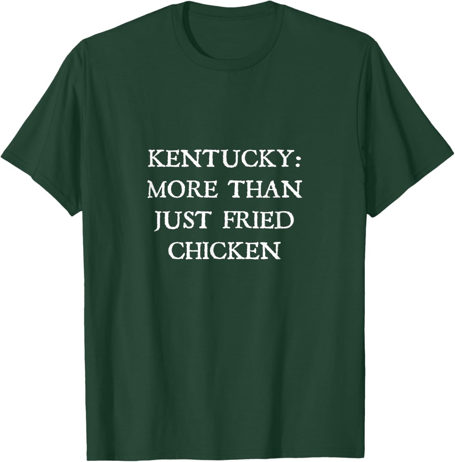 Kentucky: More Than Just Fried Chicken T-Shirt - T-Shirt | Forest