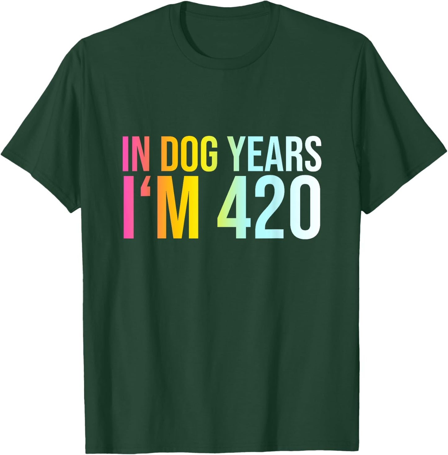 In Dog Years I'm 420 - Funny Saying Cool Birthday Quote Men Women T-Shirt - T-Shirt | Forest