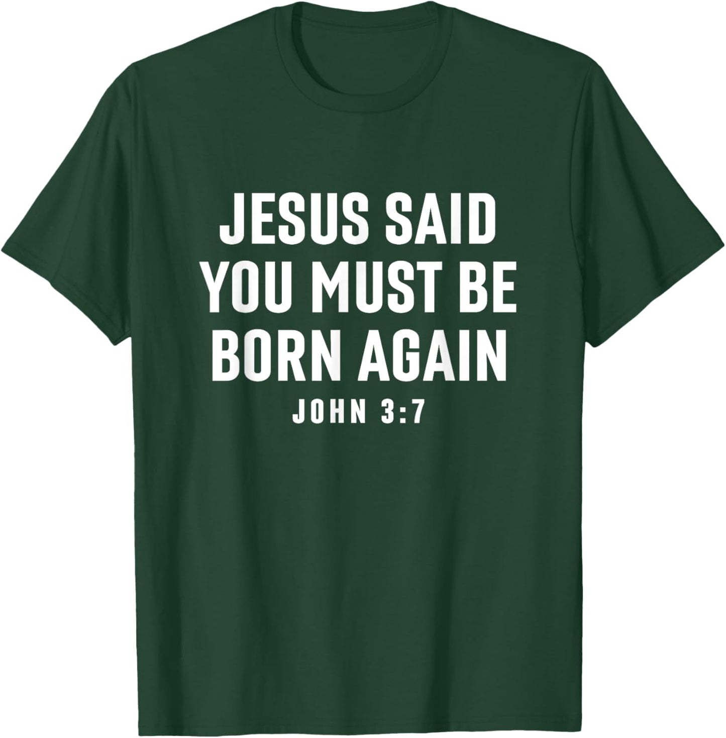Jesus Said You Must Be Born Again Bible Christian Quote T-Shirt - T-Shirt | Forest