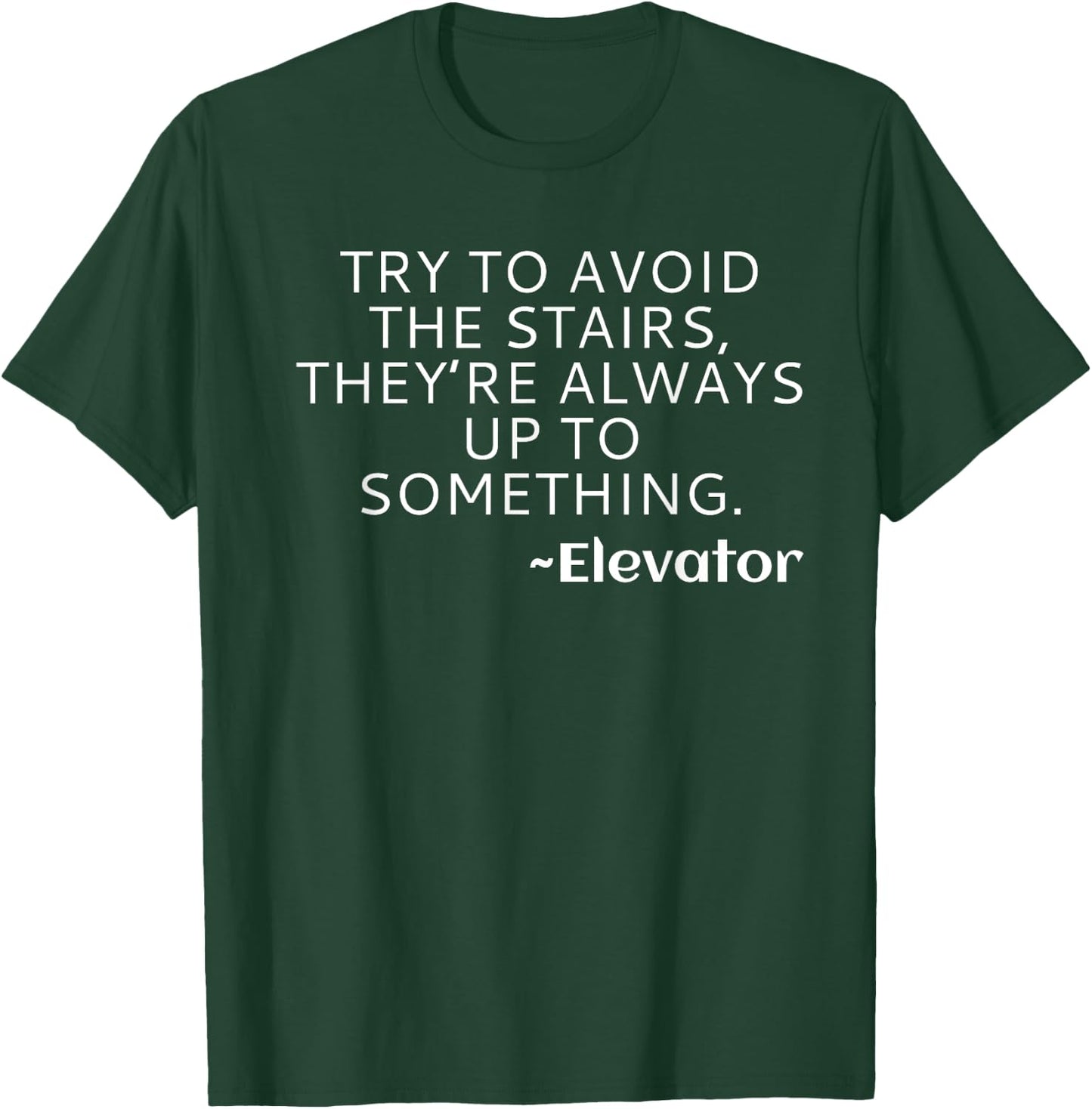 Try to Avoid the Stairs Funny Elevator T-Shirt - T-Shirt | Forest
