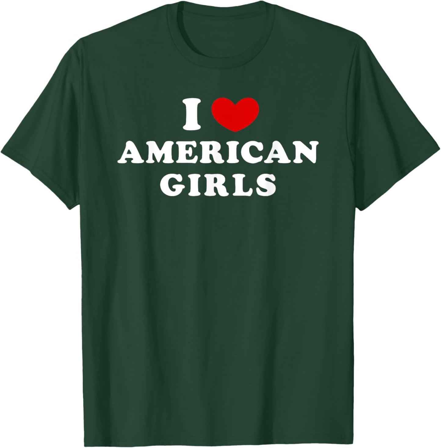 I Love American Girls, I Heart American Girls T-Shirt - T-Shirt | Forest