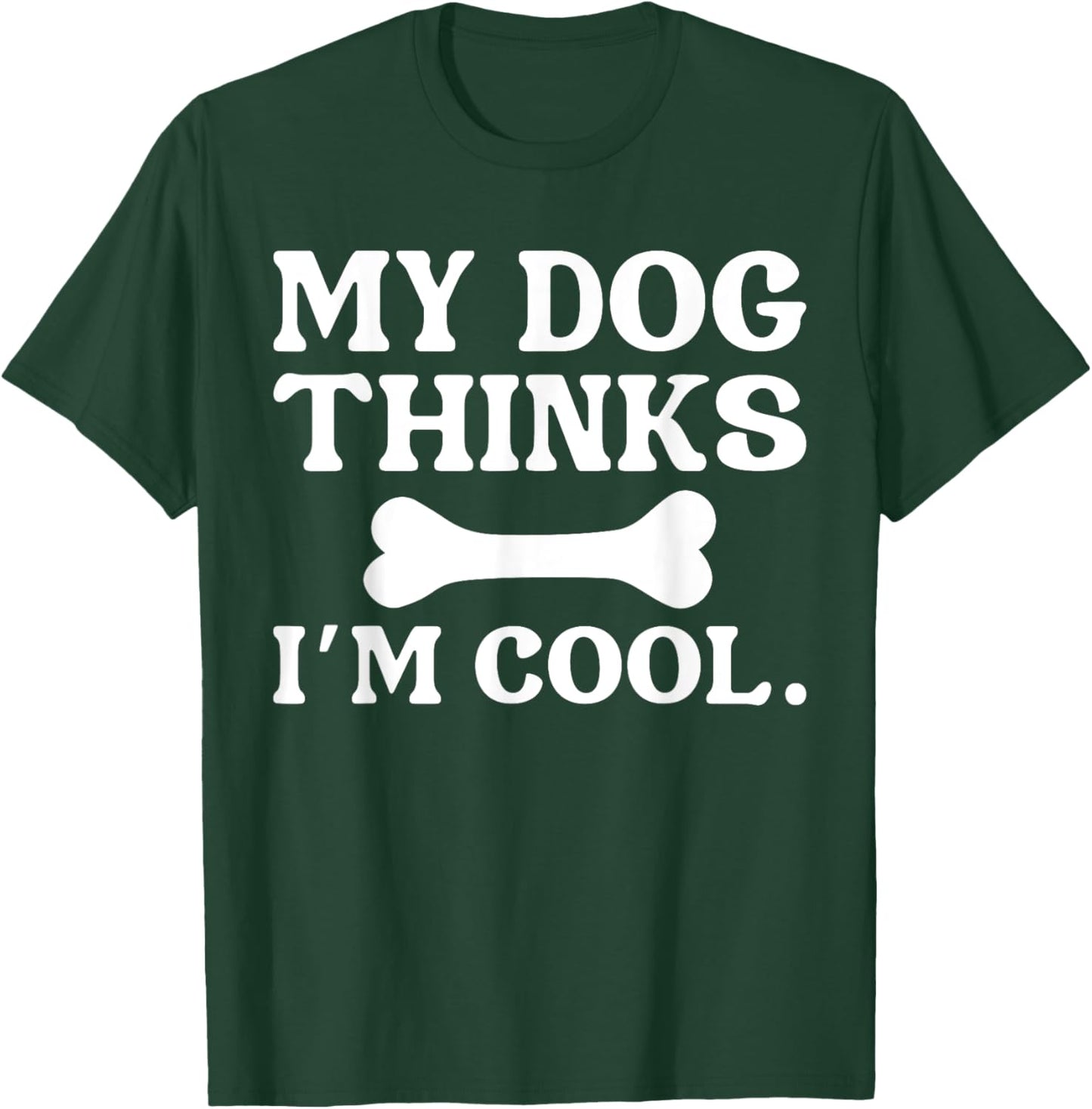 My Dog Thinks I'm Cool - Funny Dog Owner Women Kids T-Shirt - T-Shirt | Forest