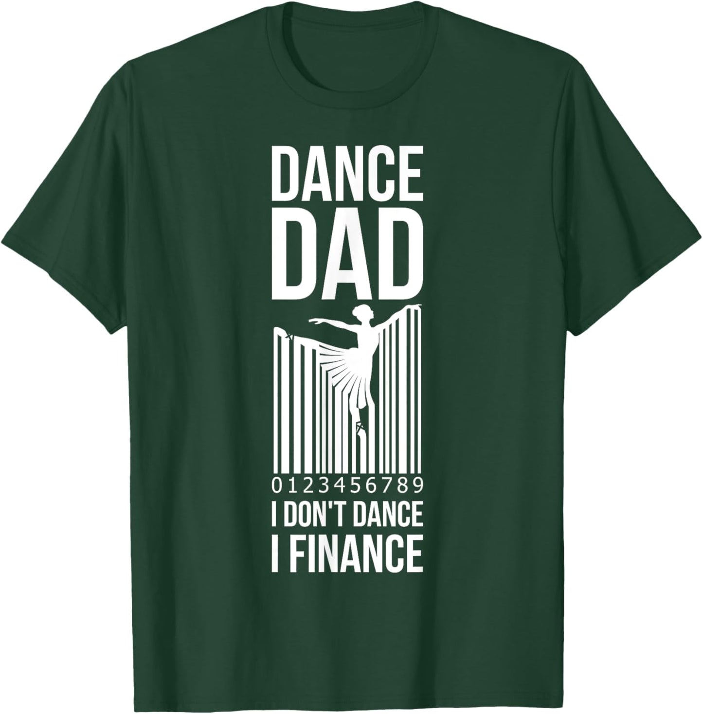 Dance Dad I Dont Dance I Finance T-Shirt - T-Shirt | Forest