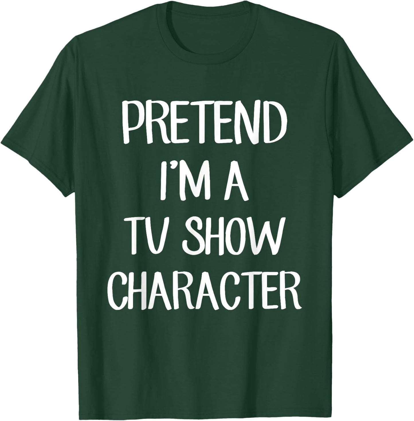 Pretend I'm A TV Show Character Costume Lazy Easy Halloween T-Shirt - T-Shirt | Forest