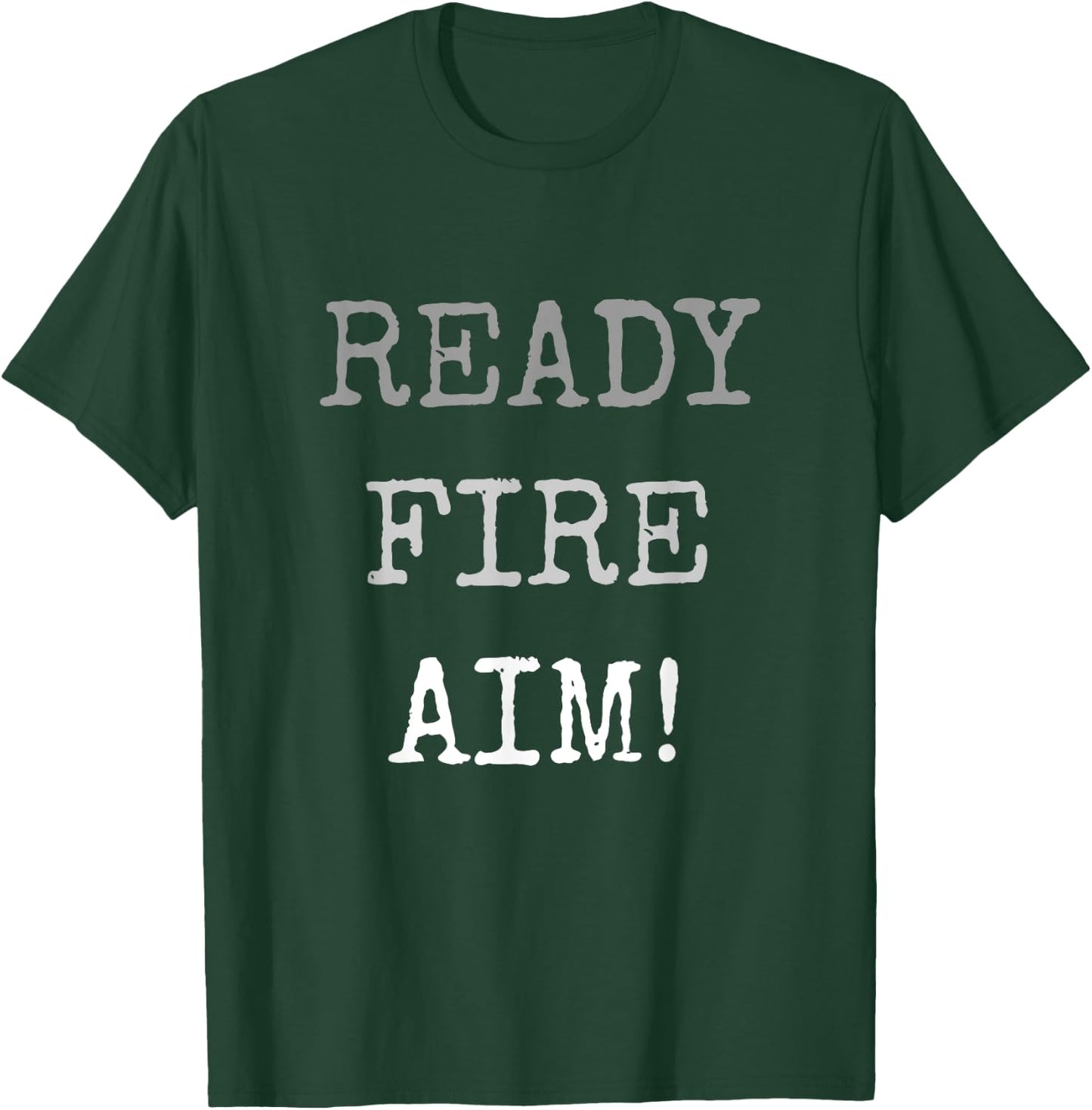 Act Without Thinking Impulsive Person. Ready Fire Aim! T-Shirt - T-Shirt | Forest